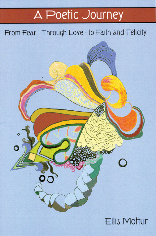 A Poetic Journey—From Fear, Through Faith, To Love and Felicity by Ellis Mottur ’52, book_mottur_ellis.jpg